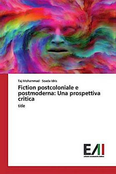 Fiction postcoloniale e postmoderna: Una prospettiva critica