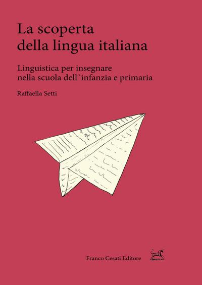 La scoperta della lingua italiana. Linguistica per insegnare nella scuola dell’infanzia e primaria