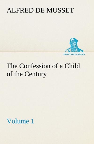 The Confession of a Child of the Century - Volume 1