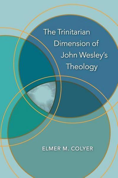 The Trinitarian Dimension of John Wesley’s Theology
