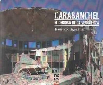 Carabanchel : el derribo de la verguenza