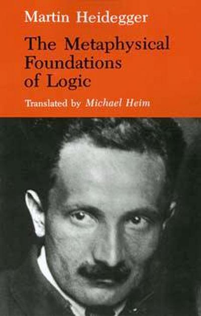 The Metaphysical Foundations of Logic - Martin Heidegger