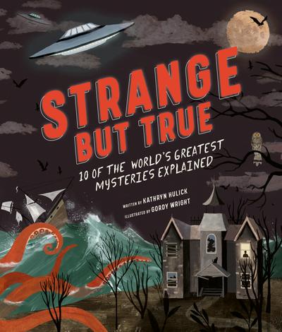 Strange but True: 10 of the world’s greatest mysteries explained