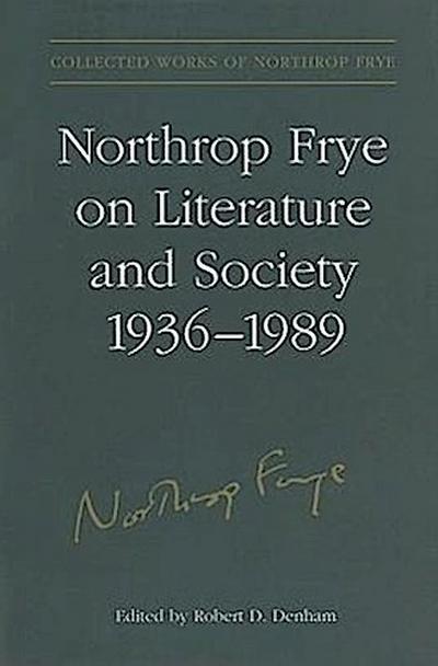 Northrop Frye on Literature and Society, 1936-89