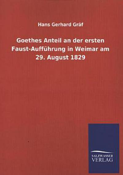 Goethes Anteil an der ersten Faust-Aufführung in Weimar am 29. August 1829