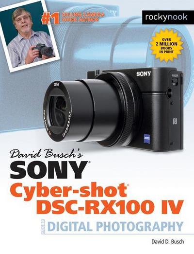 David Busch’s Sony Cyber-Shot Dsc-Rx100 IV