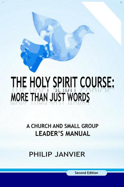 The Holy Spirit Course: A Church and Small Group Leader’s Manual (The Holy Spirit Course: More than just words, #1)