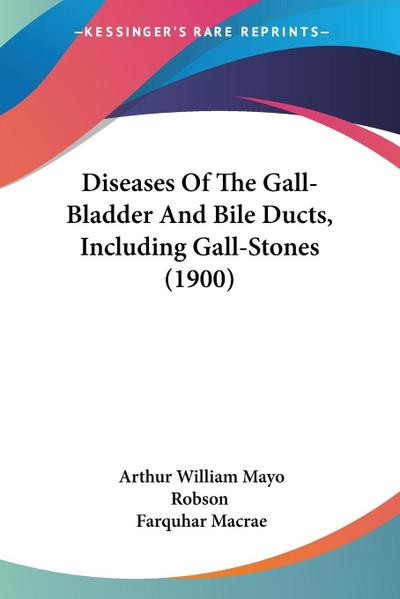 Diseases Of The Gall-Bladder And Bile Ducts, Including Gall-Stones (1900)