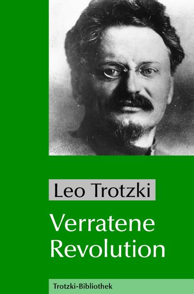 Verratene Revolution: Was ist die Sowjetunion und wohin treibt sie? (Trotzki-Bibliothek)