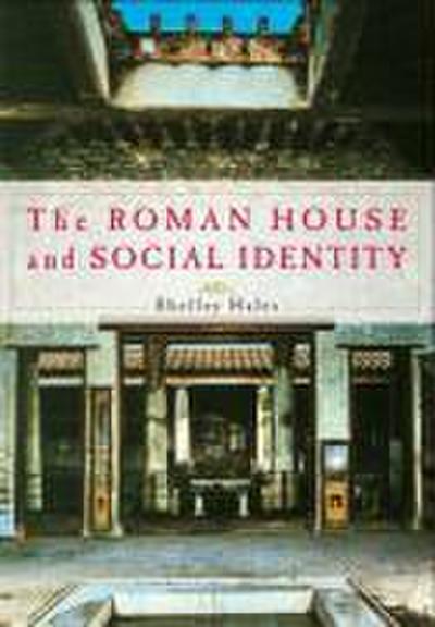 The Roman House and Social Identity - Shelley Hales