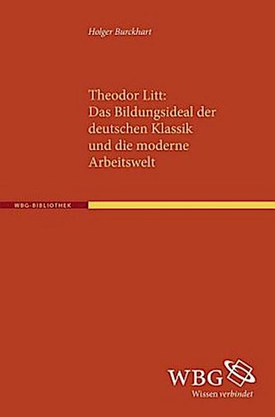 Theodor Litt: Das Bildungsideal der deutschen Klassik und die moderne Arbeitswelt