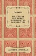 Canasta - The Popular New Rummy Games for Two to Six Players - How to Play, the Complete Official Rules and Full Instructions on How to Play Well and Win