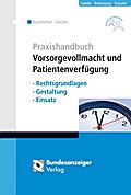Praxishandbuch Vorsorgevollmacht und Patientenverfügung (1. Auflage): Rechtsgrundlagen - Gestaltung - Einsatz