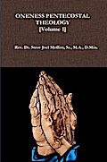 Oneness Pentecostal Theology:  Volume One (Jewels of the Christian Faith Series, #7)