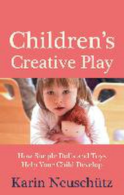 Children’s Creative Play: How Simple Dolls and Toys Help Your Child Develop