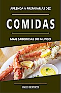Aprenda a preparar as 10 comidas mais saborosas do mundo