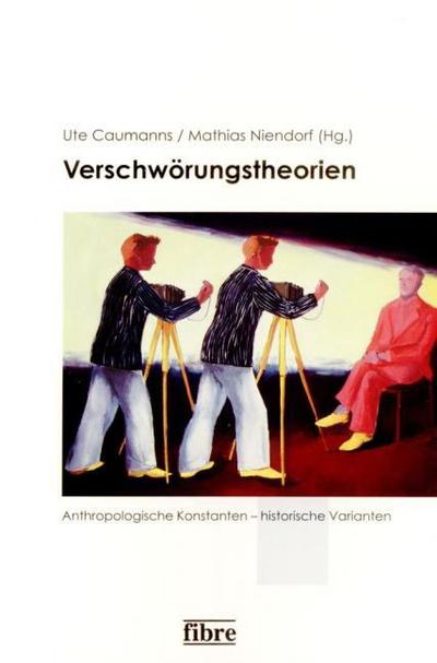 Verschwörungstheorien: Anthropologische Konstanten - historische Varianten