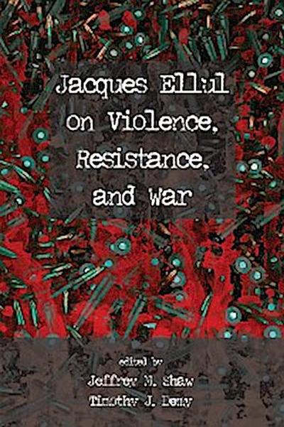 Jacques Ellul on Violence, Resistance, and War