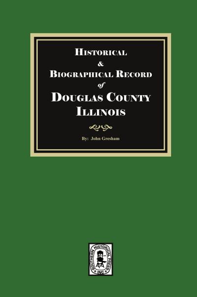 Historical and Biographical Record of DOUGLAS County, Illinois