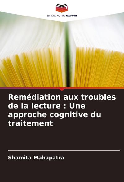 Remédiation aux troubles de la lecture : Une approche cognitive du traitement