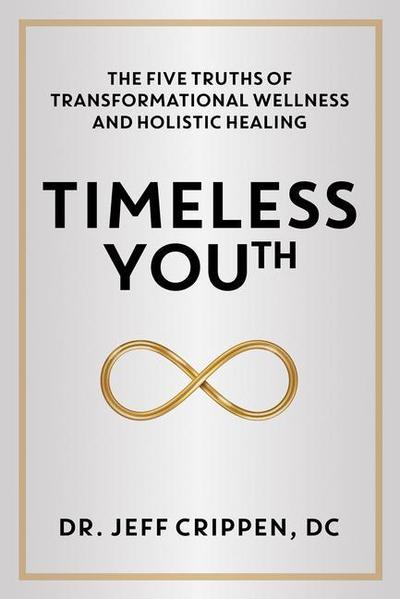 Timeless Youth: The Five Truths of Transformational Wellness and Holistic Healing