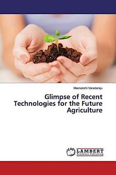Glimpse of Recent Technologies for the Future Agriculture