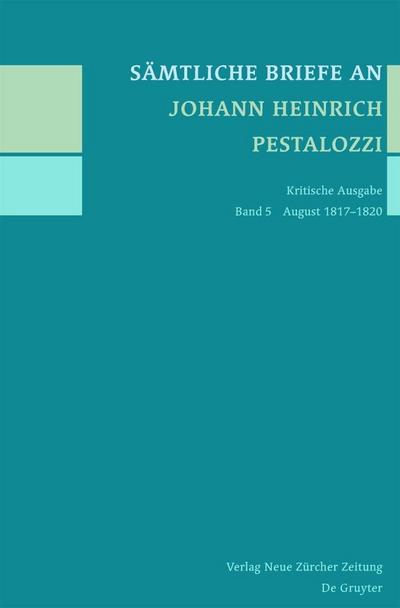 Sämtliche Briefe an Johann Heinrich Pestalozzi August 1817-1820