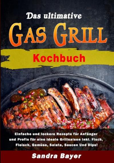 Das ultimative Gasgrill Kochbuch