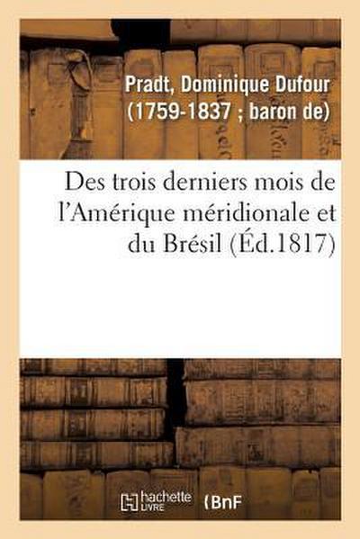 Des Trois Derniers Mois de l’Amérique Méridionale Et Du Brésil. 2e Édition