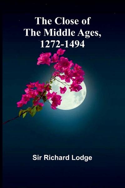 The Close Of The Middle Ages, 1272-1494