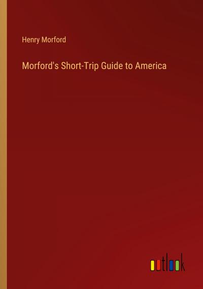 Morford’s Short-Trip Guide to America