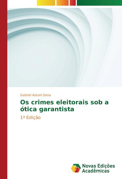 Os crimes eleitorais sob a ótica garantista