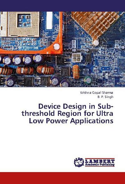 Device Design in Sub-threshold Region for Ultra Low Power Applications