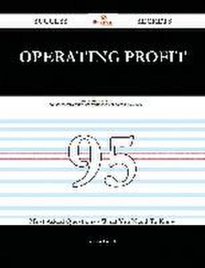 Operating Profit 95 Success Secrets - 95 Most Asked Questions On Operating Profit - What You Need To Know