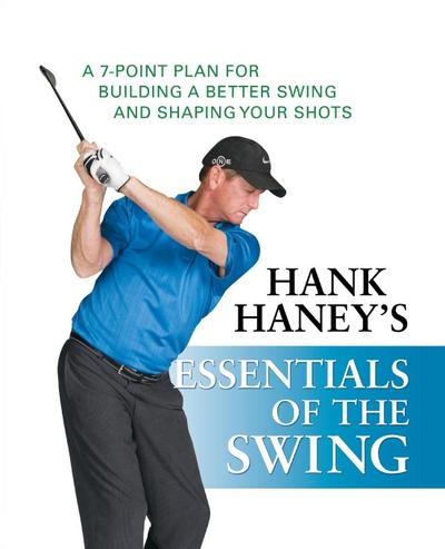 Hank Haney’s Essentials of the Swing