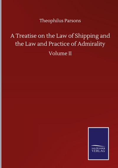 A Treatise on the Law of Shipping and the Law and Practice of Admirality