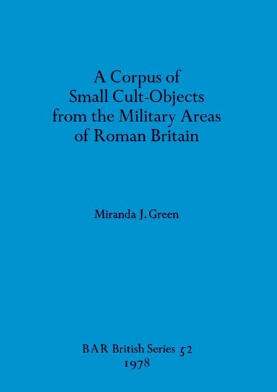 A Corpus of Small Cult-Objects from the Military Areas of Roman Britain