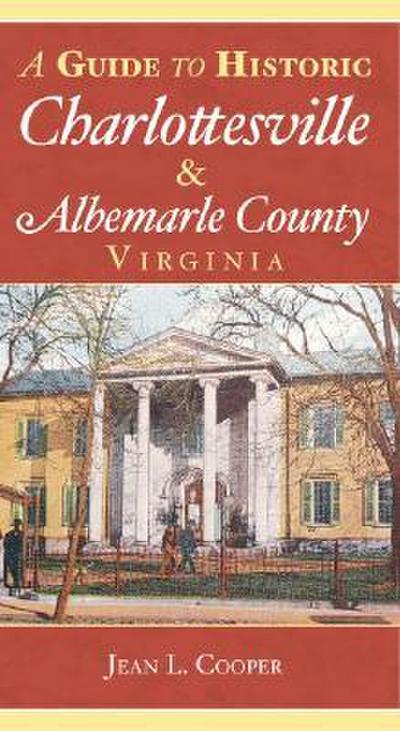 A Guide to Historic Charlottesville & Albemarle County, Virginia
