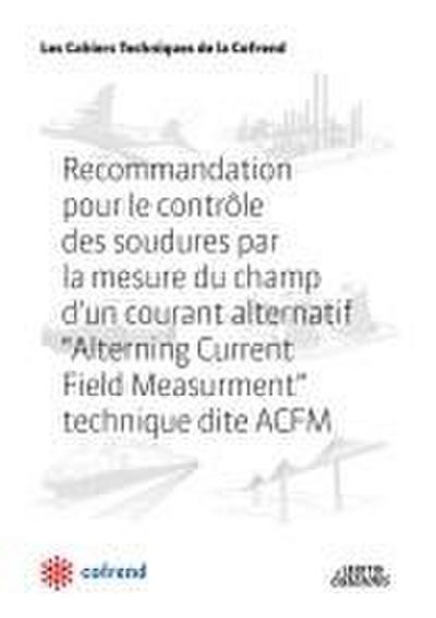 Recommandation pour le contrôle des soudures par la mesure du champ d’un courant alternatif, Alterning Current Field Measurment, technique dite ACFM