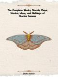 The Complete Works of Charles Sumner