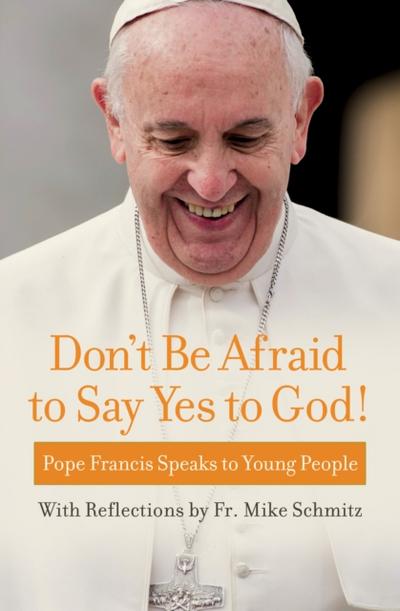 Don’t Be Afraid to Say Yes to God!