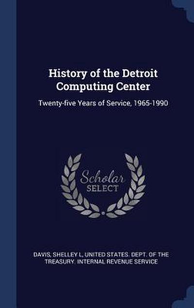 History of the Detroit Computing Center: Twenty-five Years of Service, 1965-1990