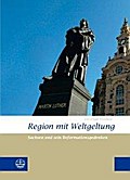 Region mit Weltgeltung: Sachsen und sein Reformationsgedenken