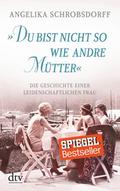 ’Du bist nicht so wie andre Mütter’