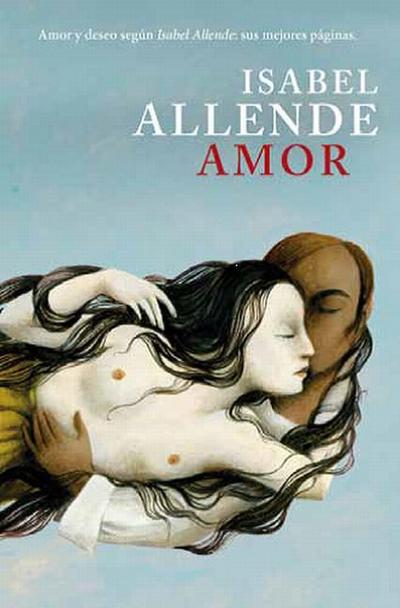 Amor : amor y deseo según Isabel Allende : sus mejores páginas (EXITOS, Band 1001)