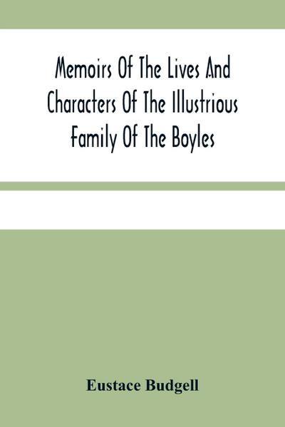 Memoirs Of The Lives And Characters Of The Illustrious Family Of The Boyles