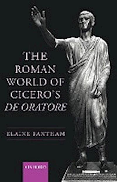 The Roman World of Cicero’s de Oratore