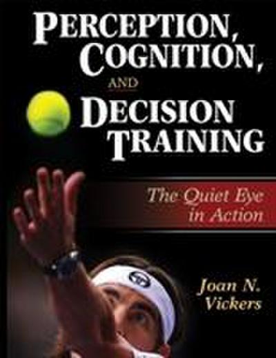 Vickers, J: Perception, Cognition, and Decision Training
