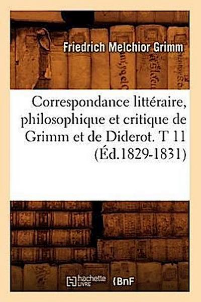 Correspondance Littéraire, Philosophique Et Critique de Grimm Et de Diderot. T 11 (Éd.1829-1831)