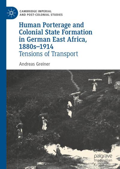 Human Porterage and Colonial State Formation in German East Africa, 1880s-1914